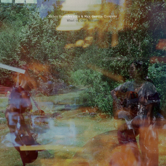 Heynderickx, Haley and Max Garcia Conover "What of Our Nature" LP