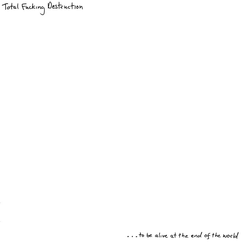 Total Fucking Destruction "… To Be Alive At The End Of The World" LP