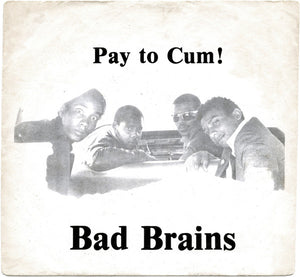 Bad Brains "Pay to Cum!" 7"