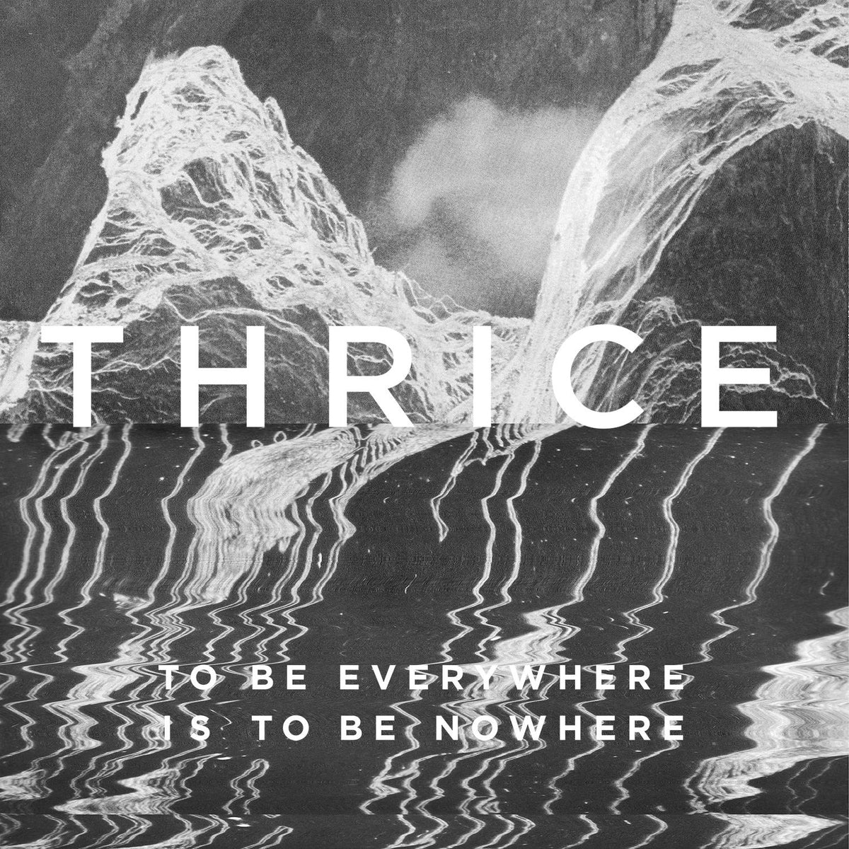Thrice - To Be Everywhere Is To Be Nowhere cover artwork