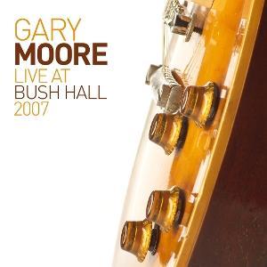 Gary Moore - Live at Bush Hall 2007 album cover