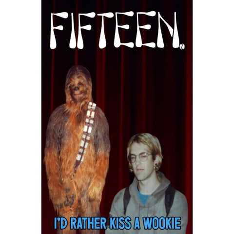 Fifteen "I'd Rather Kiss a Wookie" - TAPE