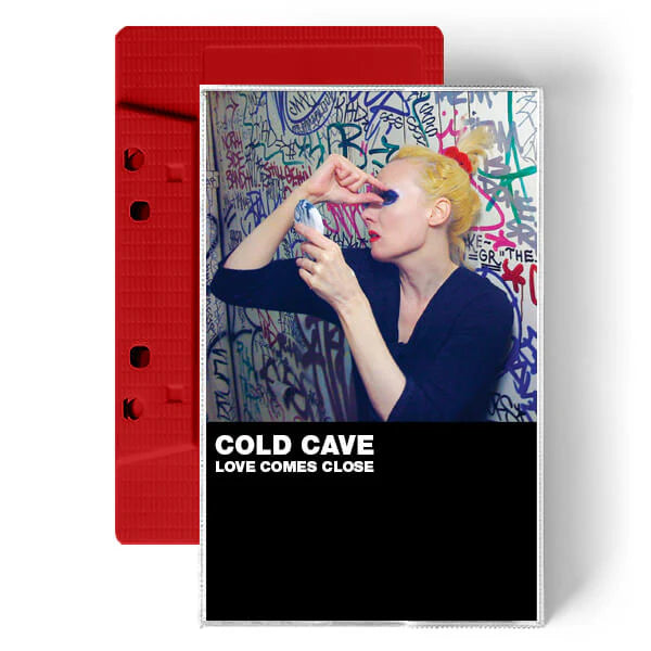 Cold Cave "Love Comes Close" - TAPE