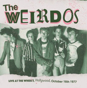 Weirdos, The "Live at the Whisky, Hollywood, October 16th 1977