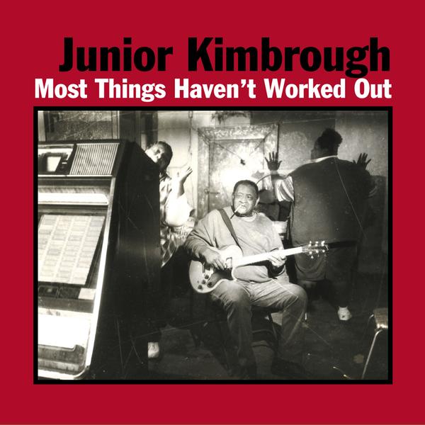 Junior Kimbrough "Most Things Haven't Worked Out" LP