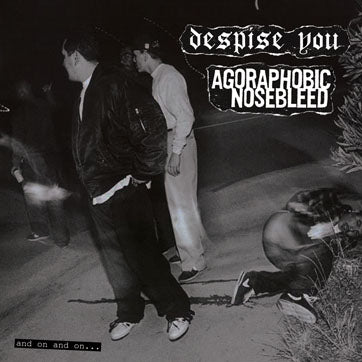 Agoraphobic Nosebleed / Despise You "And On And On..." LP