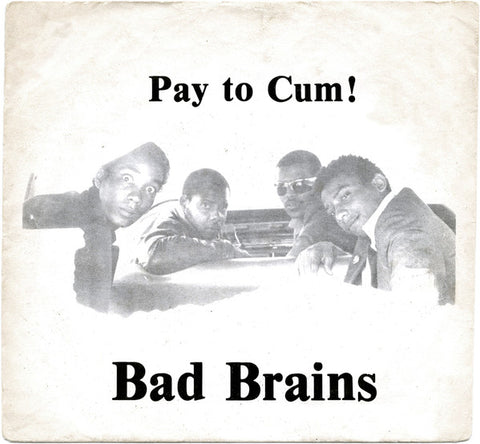 Bad Brains "Pay to Cum!" 7"