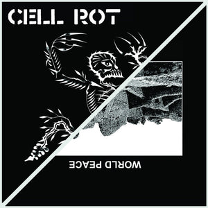 Cell Rot / World Peace "split" 7"