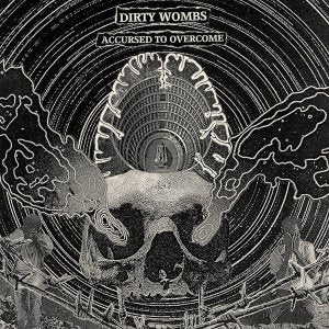 Dirty Wombs "Accursed to Overcome" LP