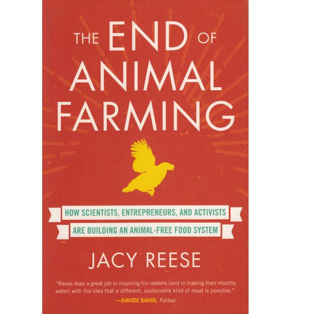 The End of Animal Farming "How Scientists, Entrepreneurs, and Activists Are Building an Animal-Free Food System" - Book