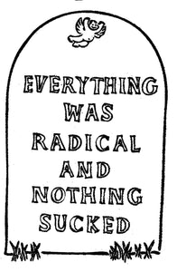 Everything Was Radical and Nothing Sucked - Shirt
