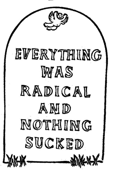 Everything Was Radical and Nothing Sucked - Shirt