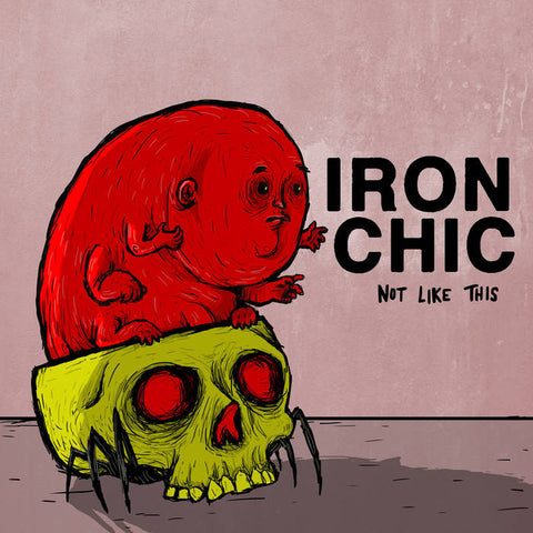Iron Chic "Not Like This" LP - Dead Tank Records