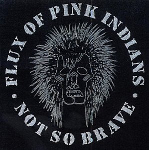 Flux of Pink Indians "Not So Brave" LP