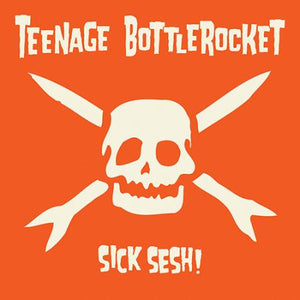 Teenage Bottlerocket "Sick Sesh" LP
