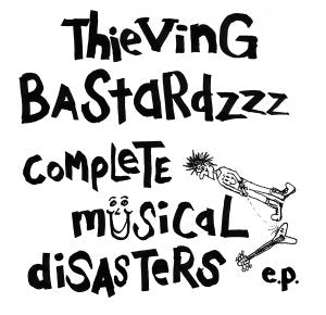 Thieving Bastards "Complete Musical Disasters" 7"