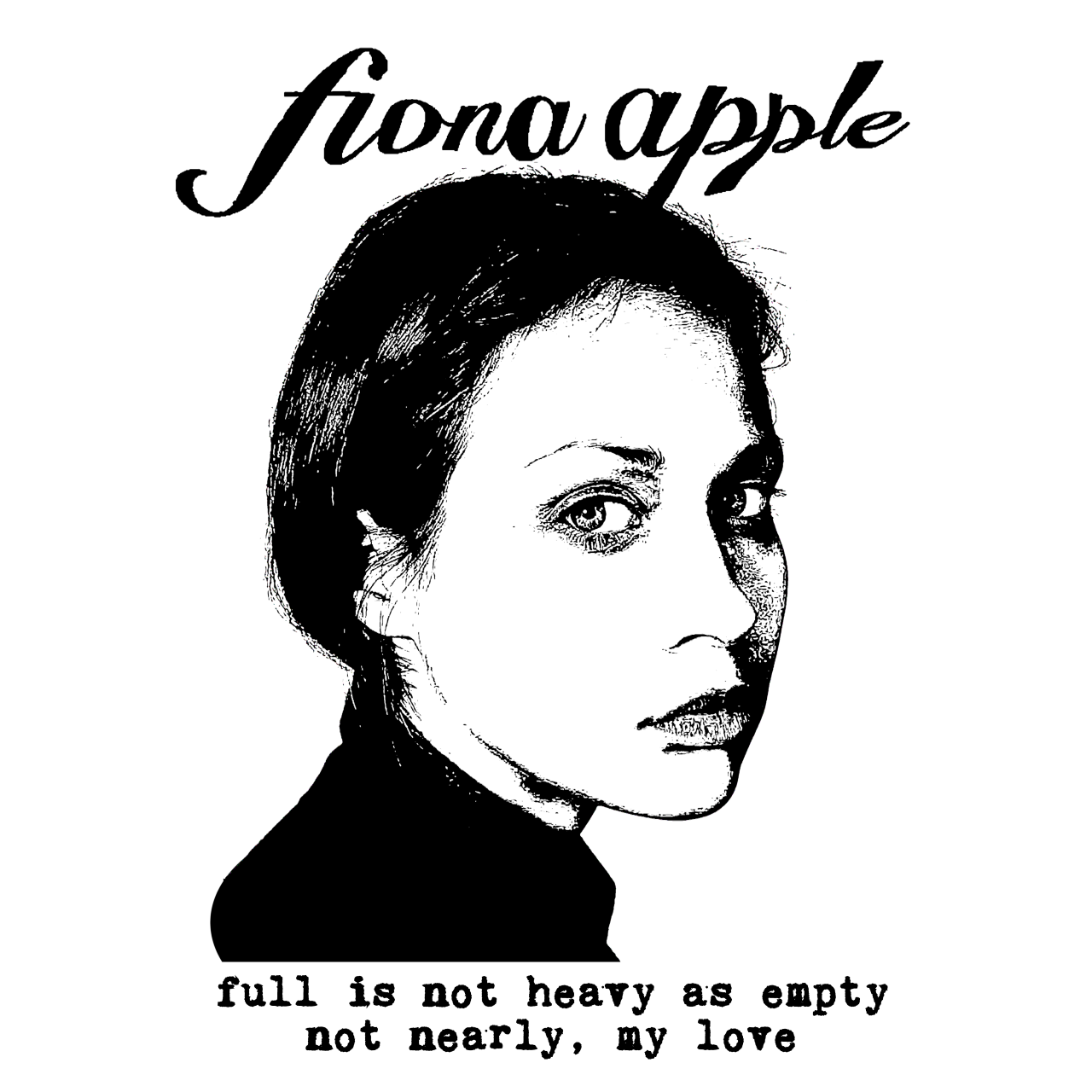 Fiona Apple "Full is Not Heavy as Empty" - (Short and Long Sleeve) Shirt