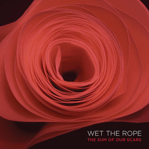 Wet The Rope "The Sum of Our Scars" LP